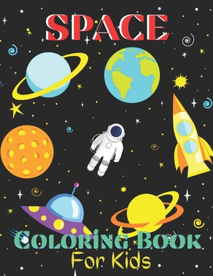 Space Coloring Book For Kids: Outer Space Coloring Book With Aliens, Planets, Stars, Rockets, Space Ships and Astronauts for Kids and Children Ages - Alicia Press
