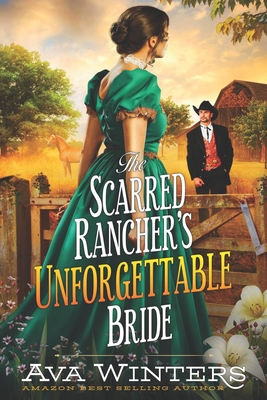 The Scarred Rancher's Unforgettable Bride: A Western Historical Romance Book - Ava Winters