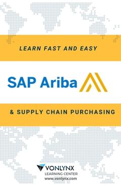 Coperta cărții 'Learn SAP Ariba and Supply Chain Purchasing: Fast and Easy! - Vonlynx Solutions Llc'