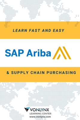Learn SAP Ariba and Supply Chain Purchasing: Fast and Easy! - Vonlynx Solutions Llc