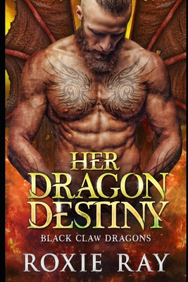 Her Dragon Destiny: A Dragon Shifter Romance - Roxie Ray