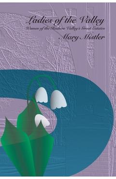 Coperta cărții 'Ladies of the Valley: Women of the Great Estates of the Hudson Valley - Mary Mistler'