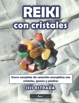 Reiki con Cristales: Curso completo de sanación energética con cristales, gemas y piedras. - Holos Arts Project