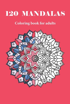 120 MANDALAS coloring book for adults: 120 designs for adults relaxation - Mandala Coloring Book