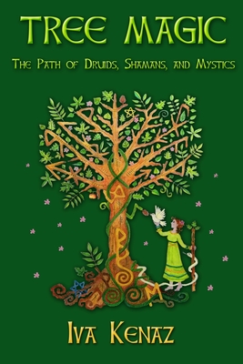 Tree Magic: The Path of Druids, Shamans, and Mystics - Iva Kenaz