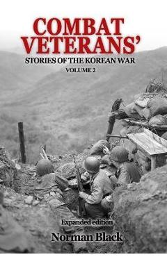 Coperta cărții 'Combat Veterans' Stories of the Korean War Volume 2: Volume 2 - Norman Black'