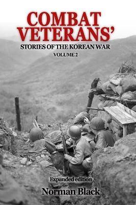 Combat Veterans' Stories of the Korean War Volume 2: Volume 2 - Norman Black