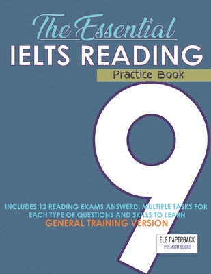 The Essential Ielts Reading Practice Book: Take Your Reading Skills From Intermediate To Advanced And Target The Band 9. Including 12 Answered Reading - Els Paperback Ielts Edition