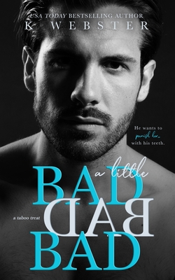 A Little BAD BAD BAD: Taboo Treat - K. Webster