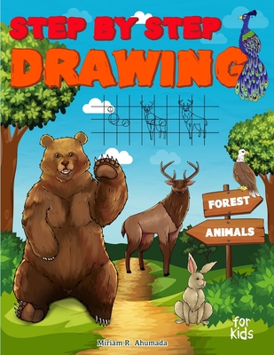 Step by Step Drawing Forest Animals: Easy Drawing For Beginners, How To Draw Book For Kids - Miriam R. Ahumada