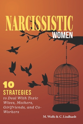 Narcissistic Women: 10 Strategies to Deal With Toxic Wives, Mothers, Girlfriends, and Co-Workers - Charlotte Lindhardt