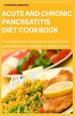 Acute and Chronic Pancreatitis Diet Cookbook - Patrick Hamilton