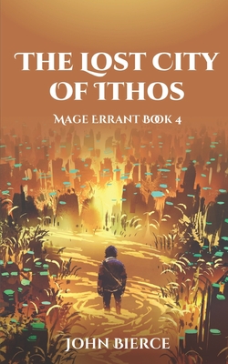 The Lost City of Ithos: Mage Errant Book 4 - John Bierce