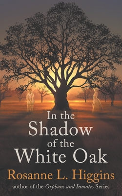 In the Shadow of the White Oak - Rosanne L. Higgins