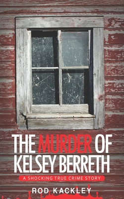 The Murder of Kelsey Berreth: A Shocking True Crime Story - Rod Kackley
