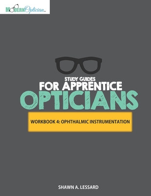 Study Guides for Apprentice Opticians: Ophthalmic Instrumentation Workbook: Grade School Inspired workbooks filled with fill-in-the-blanks, diagram la - Shawn A. Lessard