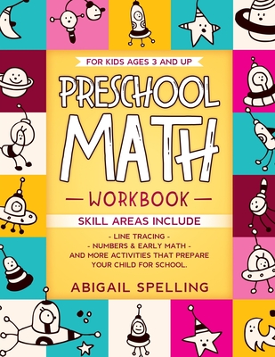 Preschool Math Workbook for Kids Ages 3 and Up: Homeschooling Activity Books, Line Tracing, Numbers & Early Math, And More Activities that Prepare You - Abigail Spelling