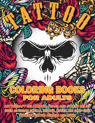 Tattoo Coloring Book for Adults: Art Therapy Relaxation, Peace and Stress Relief, Such As Sugar Skulls, Hearts, Roses, Koi Carp Fish, Butterfly Tattoo - V. Man Smile
