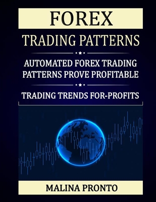 Forex Trading Patterns: Automated Forex Trading Patterns Prove Profitable: Trading Trends For-Profits - Malina Pronto