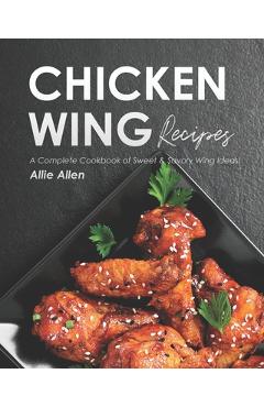 Coperta cărții 'Chicken Wing Recipes: A Complete Cookbook of Sweet & Savory Wing Ideas! - Allie Allen'