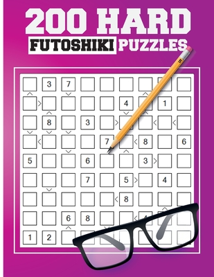 200 Hard Futoshiki Puzzles: Japanese Puzzles Book - Ann Olesia