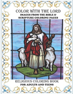 Religious Coloring Book For Adults & Teens Color With The Lord: Ultimate Collection Of Images From The Bible and Scripture Coloring Pages For The Whol - Dwane Jenkins