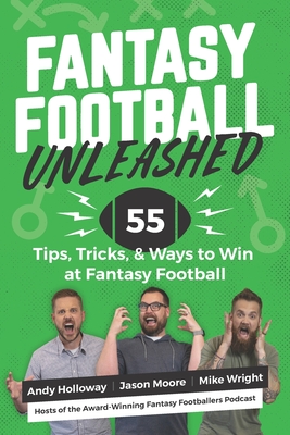 Fantasy Football Unleashed: 55 Tips, Tricks, & Ways to Win at Fantasy Football - Jason Moore