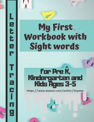 My First Workbook with Sight words for Pre K, Kindergarten and Kids Ages 3-5: My First Alphabet: The Big Book of Letter Tracing Practice for Kids - Tiny Star #
