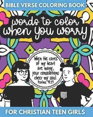 Bible Verse Coloring Book for Christian Teen Girls - Words to Color When You Worry: Inspirational Gift for Teens - Color Me Faithful Coloring Books