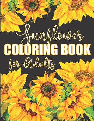 Sunflower Coloring Book for Adults: Beautiful Flower Design Color Pages with Encouraging Quotes for Hours of Relaxation - Noella Faye