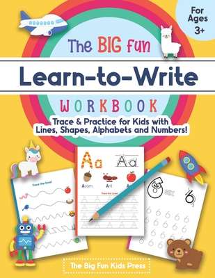 The Big Fun Learn to Write Workbook - Trace Lines, Shapes, Alphabets and Numbers: Print Handwriting Practice for Preschoolers & Kids Ages 3-5! - The Big Fun Kids Press