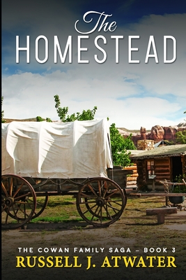 The Homestead: (The Cowan Family Saga - Book 3) - Russell J. Atwater