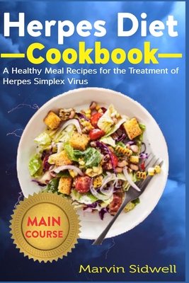 Herpes Diet Cookbook: A Healthy Meal Recipes for the Treatment of Herpes Simplex Virus - Marvin Sidwell