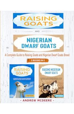 Coperta cărții 'Raising Goats and Nigerian Dwarf Goats - 2 BOOKS IN 1 -: A complete Guide to Learn How to Raising Goats and Nigerian'
