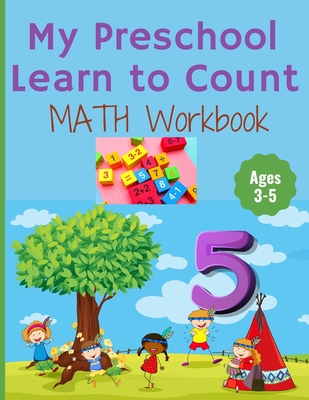 My Preschool Learn to Count: MATH Workbook for kindergarten and toddlers ages 3-5 (Homeschooling activities: trace and write, How many, Addition, s - Homeschooling Book