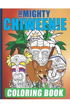 Coperta cărții 'The Mighty Chiweenie Coloring Book: Fun Chiweenie Owner Themed Easy Cartoon Scenes For Kids & Adults Color Booklet -'