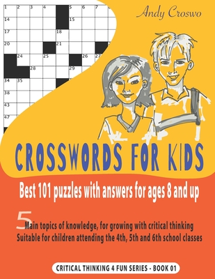 Crosswords for Kids: BEST 101 PUZZLES WITH ANSWERS FOR AGES 8 AND UP: 5 main topics of knowledge, for growing with critical thinking. Suita - Andy Croswo