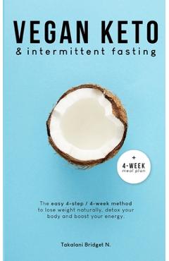 Coperta cărții 'Vegan Keto & Intermittent Fasting: The easy 4-step / 4-week method to lose weight, detox your body and boost your'