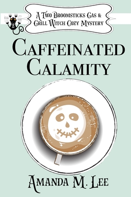 Caffeinated Calamity - Amanda M. Lee