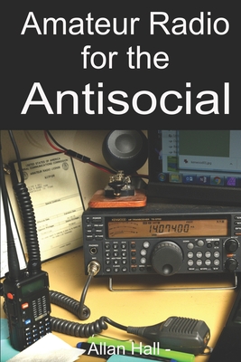 Amateur Radio for the Antisocial: It's not all about the ragchew - Allan Hall