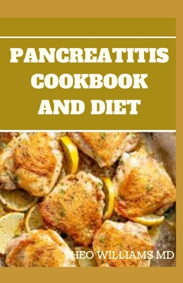 Pancreatitis Cookbook and Diet: Fast and Simple To Make Recipes, Food and Meal Plan To Eliminate Pancreatitis - Theo Williams