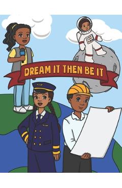 Poza produsului Dream It Then Be It: African American Coloring Book For Kids - Be What You Want To Be - Nothing Is Impossible - A Positive Activity Book Fo - Dontrell Nzg Publisher