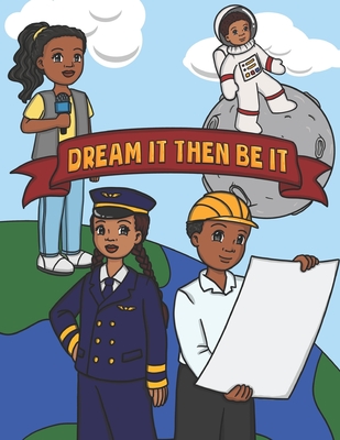 Dream It Then Be It: African American Coloring Book For Kids - Be What You Want To Be - Nothing Is Impossible - A Positive Activity Book Fo - Dontrell Nzg Publisher