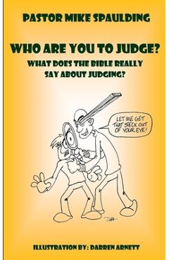 Coperta cărții 'Who Are You To Judge?: What Does The Bible Really Say About Judging? - Mike Spaulding'