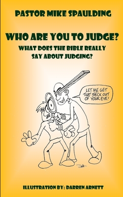 Coperta cărții 'Who Are You To Judge?: What Does The Bible Really Say About Judging? - Mike Spaulding'