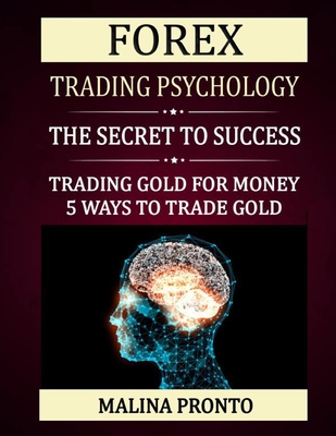 Forex Trading Psychology: The Secret To Success: Trading Gold For Money: 5 Ways To Trade Gold - Malina Pronto