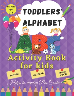 Toddler Alphabet: Activity Book for Kids ages 2 - 4. Helps to Develop Pen Control. Tracing, Coloring, Sight Words.: Fun Toddler Tracing - Alanisse Cooper