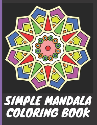 Simple Mandala Coloring Book: With easy large print patterns, it's perfect for beginners, kids, adults and senior citizens - 40 unique mandala image - S. Bhat