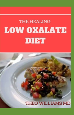 The Healing Low Oxalate Diet: Smoothies, Dessert and Breakfast Recipes designed for Low Oxalate diet - Theo Williams