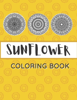 Sunflower Coloring Book: Unique Mandala Design Gift for Kids Adults Teens Relaxation and Stress Relief - Colorimagin